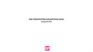 EINE PRÄSENTATION VON BERTRAM GUGEL
@digitalerﬁlm
2
 