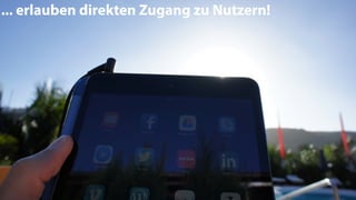 ... erlauben direkten Zugang zu Nutzern!
 