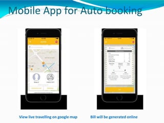 Mobile App for Auto booking
View live travelling on google map Bill will be generated online
 