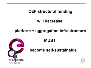 CEF structural funding
will decrease
platform + aggregation infrastructure
MUST
become self-sustainable
 