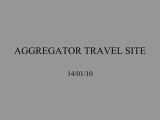 AGGREGATOR TRAVEL SITE 14/01/10 