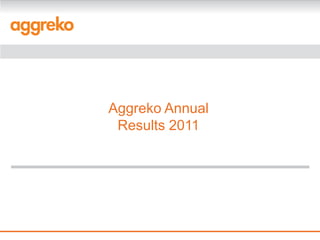 Aggreko Annual
 Results 2011
 