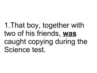 That boy, together with two of his friends,  was  caught copying during the Science test.  