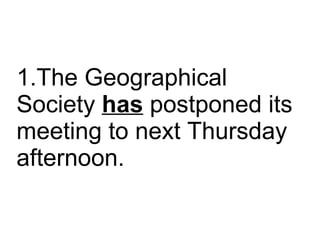 The Geographical Society  has  postponed its meeting to next Thursday afternoon.  