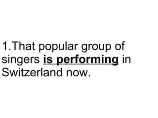 That popular group of singers  is performing  in Switzerland now.  