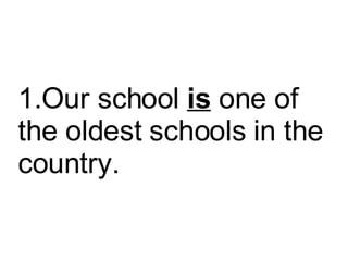 Our school  is  one of the oldest schools in the country.  