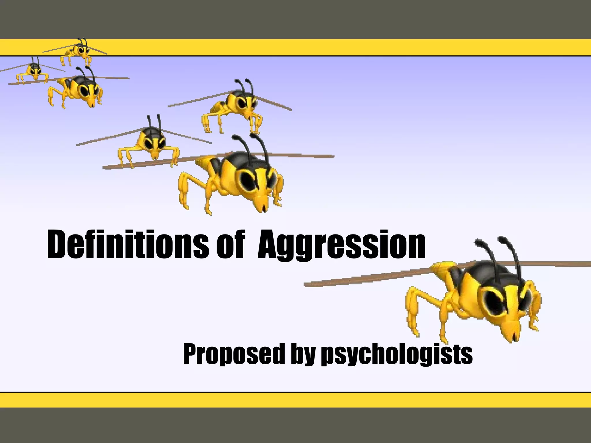 Definitions of  Aggression Proposed by psychologists 