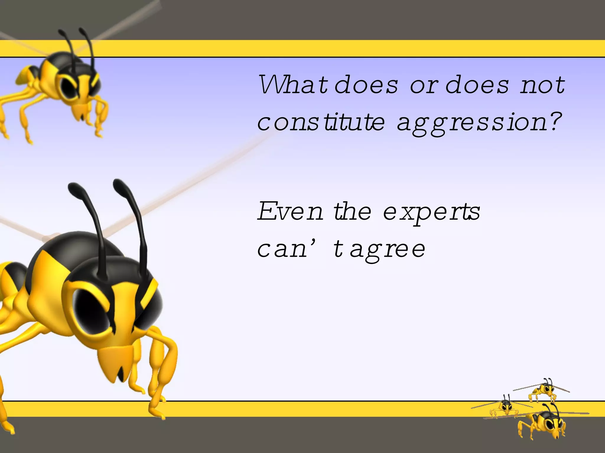 What does or does not constitute aggression? Even the experts can’t agree 