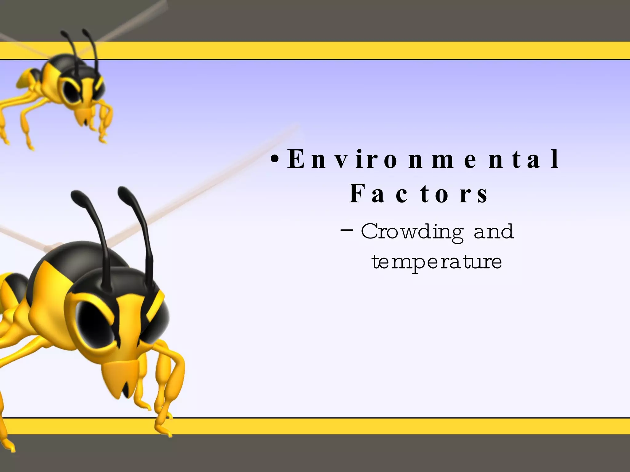 Environmental Factors Crowding and temperature 
