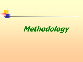 .
Methodology
 