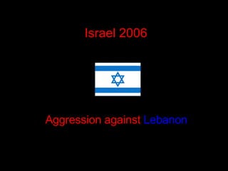 Israel 2006 Aggression against  Lebanon 