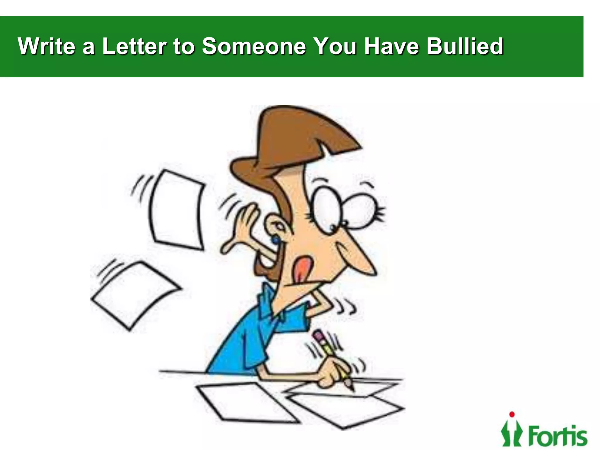 Write a Letter to Someone You Have Bullied
 
