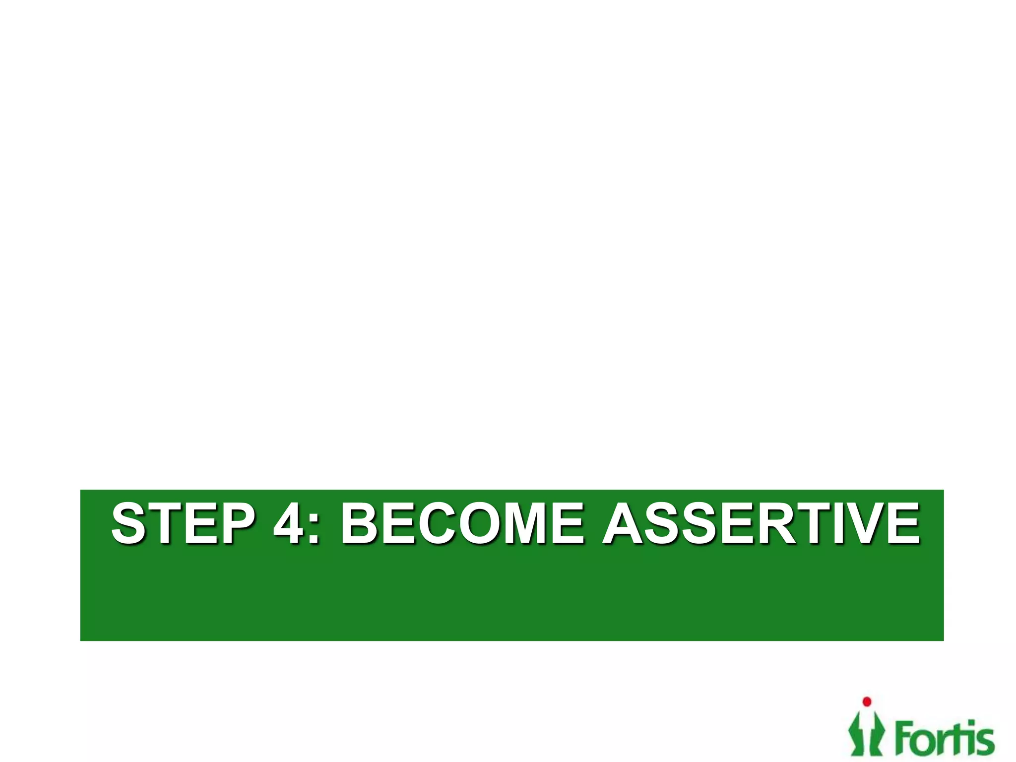 Click to edit Master title style
STEP 4: BECOME ASSERTIVE
 