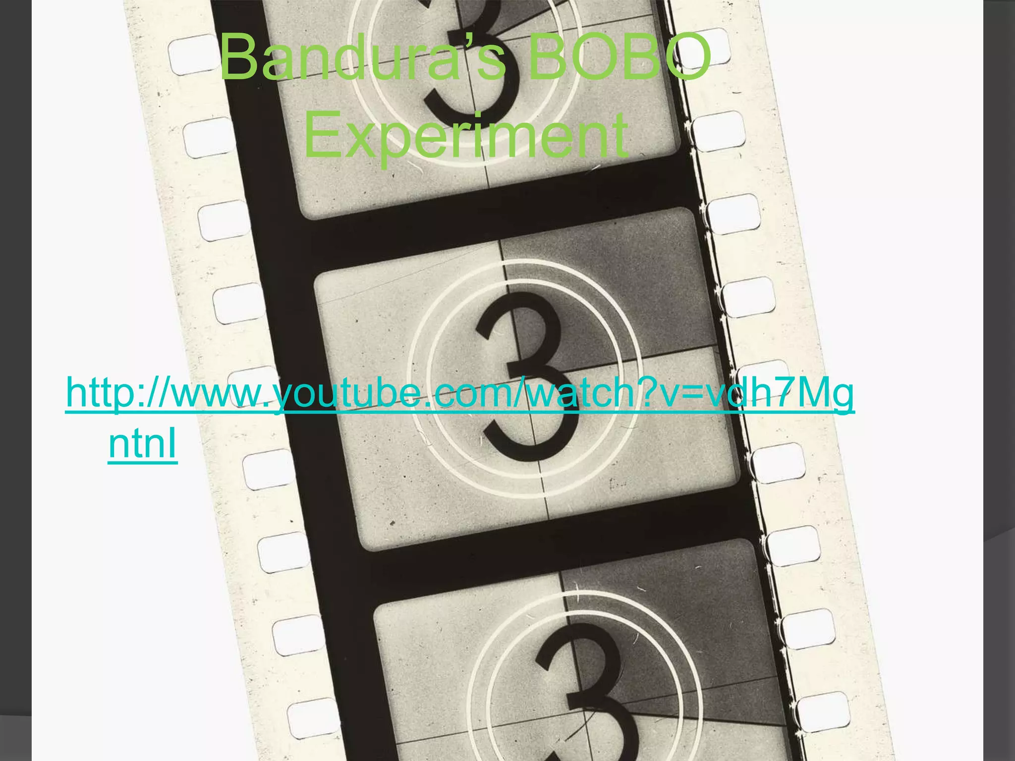 Bandura’s BOBO Experimenthttp://www.youtube.com/watch?v=vdh7MgntnI