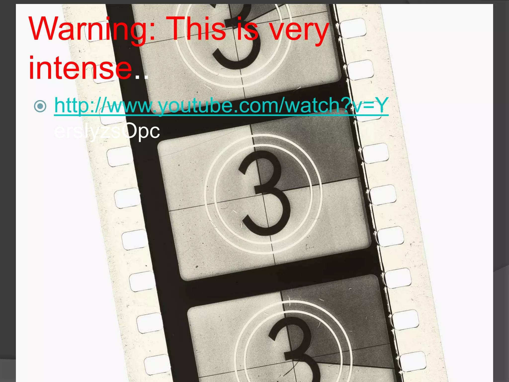 Warning: This is very intense..http://www.youtube.com/watch?v=YersIyzsOpc