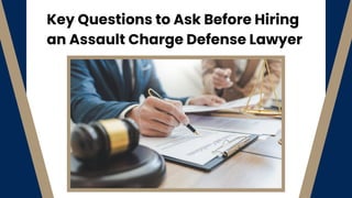 Key Questions to Ask Before Hiring
an Assault Charge Defense Lawyer
 