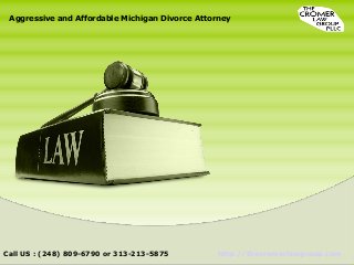 Aggressive and Affordable Michigan Divorce Attorney
http://thecromerlawgroup.comCall US : (248) 809-6790 or 313-213-5875
 
