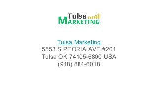 Tulsa Marketing
5553 S PEORIA AVE #201
Tulsa OK 74105-6800 USA
(918) 884-6018
 