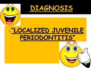 ―LOCALIZED JUVENILE
PERIODONTITIS‖
 