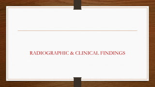 RADIOGRAPHIC & CLINICAL FINDINGS
 