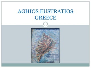 AGHIOS EUSTRATIOS
     GREECE
 