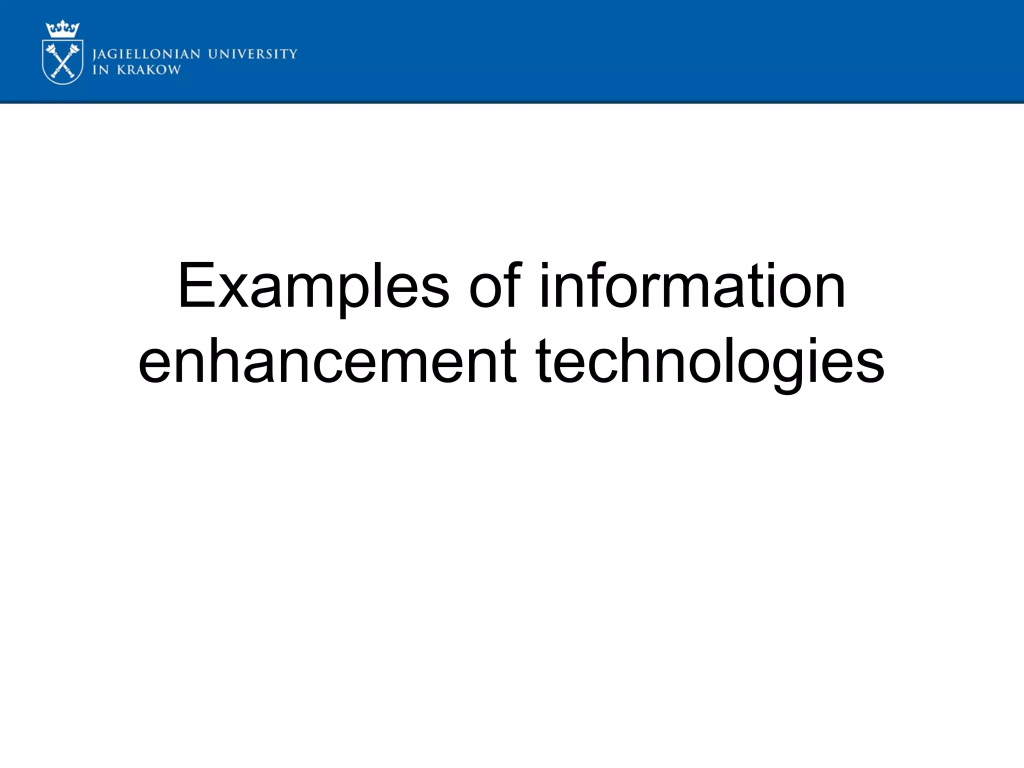 Examples of information
enhancement technologies
 