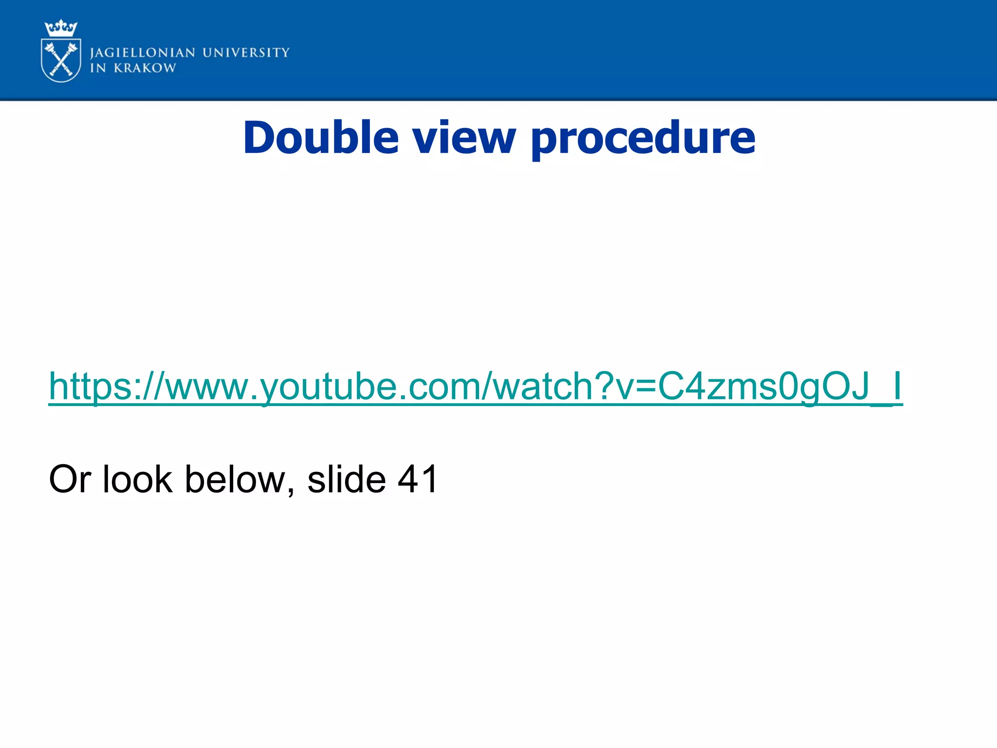 Double view procedure
https://www.youtube.com/watch?v=C4zms0gOJ_I
Or look below, slide 41
 