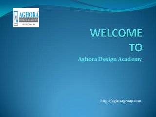 Aghora Design Academy
http://aghoragroup.com
 