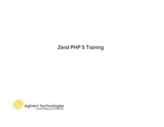 Zend PHP 5 Training
 