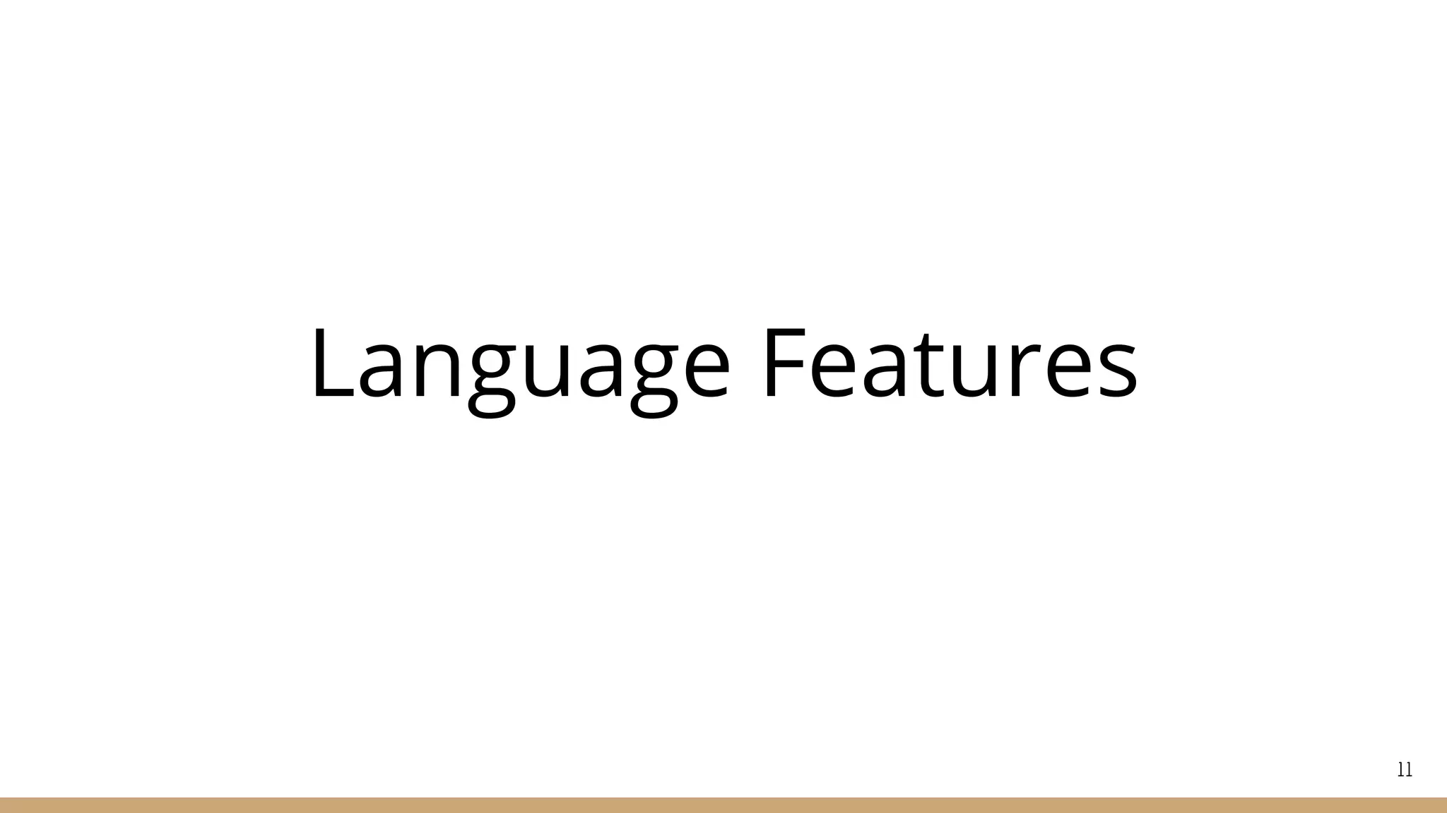 Language Features
11
 