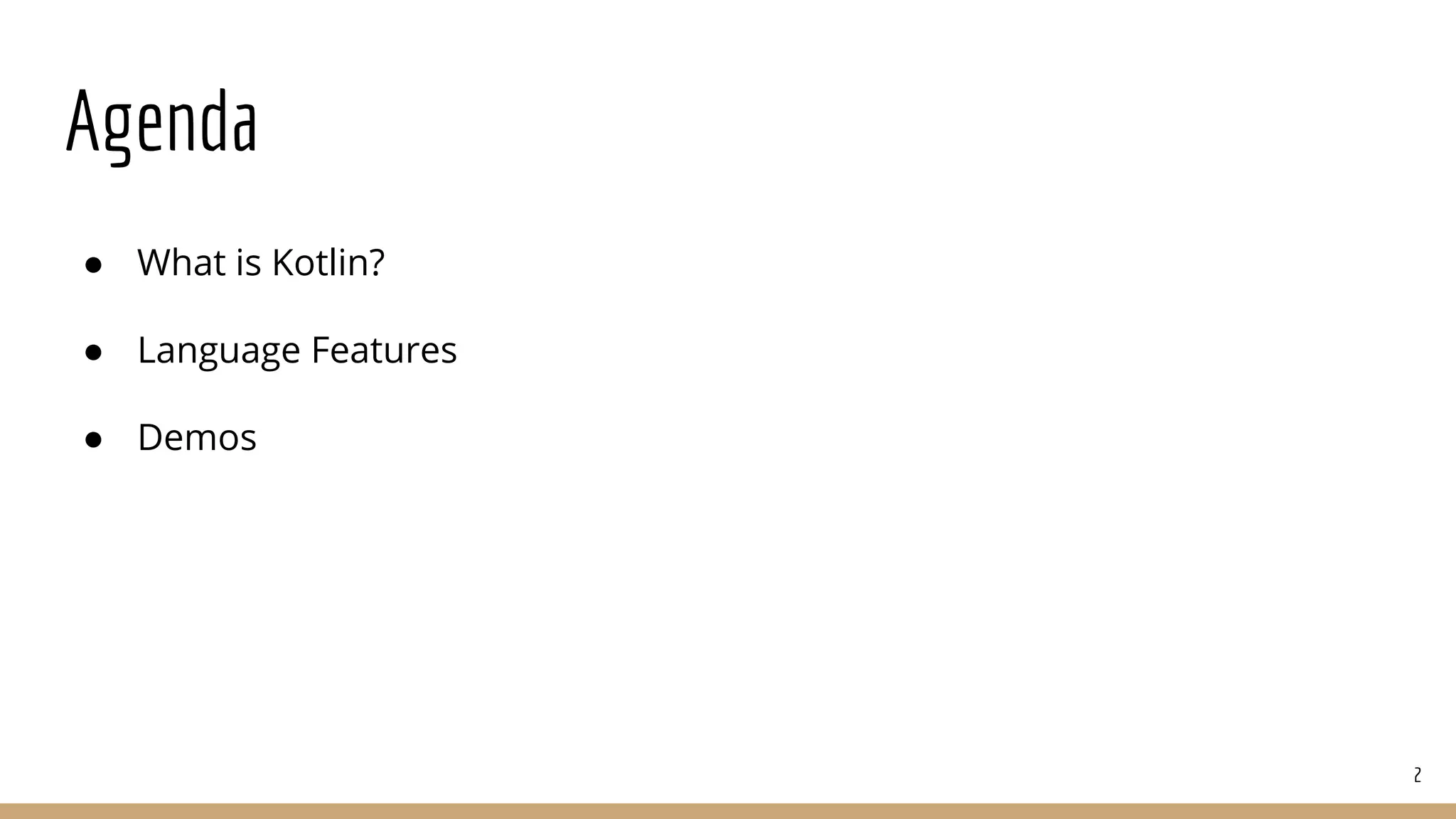 Agenda
● What is Kotlin?
● Language Features
● Demos
2
 