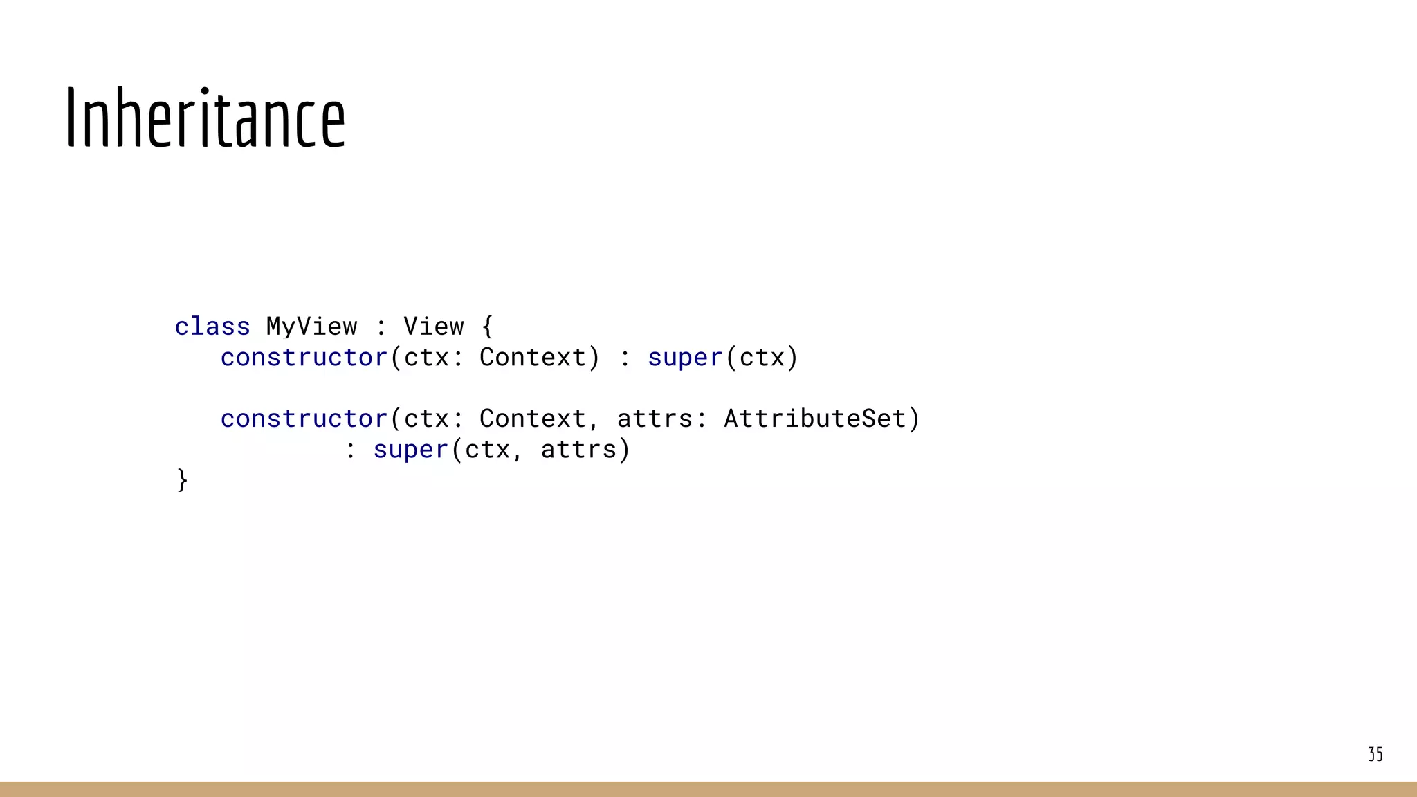 Inheritance
35
class MyView : View {
constructor(ctx: Context) : super(ctx)
constructor(ctx: Context, attrs: AttributeSet)
: super(ctx, attrs)
}
 