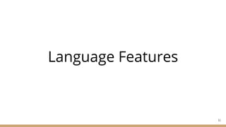 Language Features
11
 