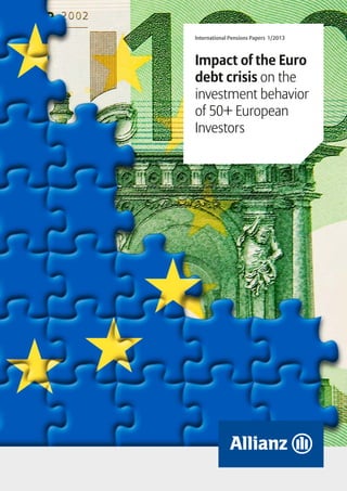 International Pensions Papers 1/2013
Impact of the Euro
debt crisis on the
investment behavior
of 50+ European
Investors
 