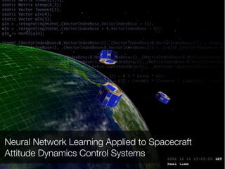 Neural Network Learning Applied to Spacecraft
Attitude Dynamics Control Systems
 
