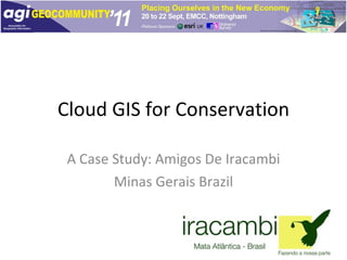 Cloud GIS for Conservation A Case Study: Amigos De Iracambi Minas Gerais Brazil 