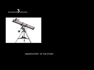.......3......




            OBSERVATORY OF THE STARS
             OOOOOERVATORY
 