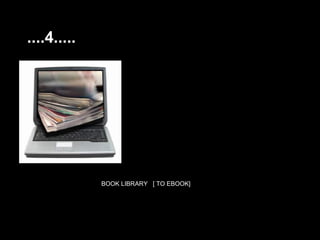 ....4.....




             BOOK LIBRARY [ TO EBOOK]
 