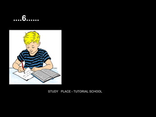 ....6......




              STUDY PLACE - TUTORIAL SCHOOL
 