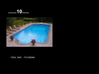 ......10.....




 POOL BAR - TO CINEMA
 