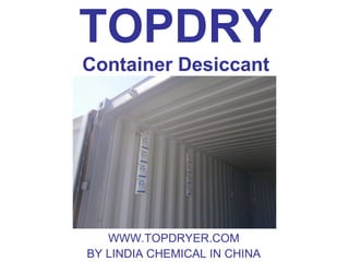 TOPDRY
Container Desiccant
WWW.TOPDRYER.COM
BY LINDIA CHEMICAL IN CHINA
 