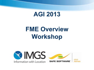 AGI 2013
FME Overview
Workshop

 