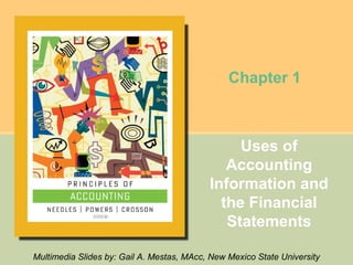 Chapter 1



                                                Uses of
                                              Accounting
                                           Information and
                                             the Financial
                                              Statements

Multimedia Slides by: Gail A. Mestas, MAcc, New Mexico State University
 