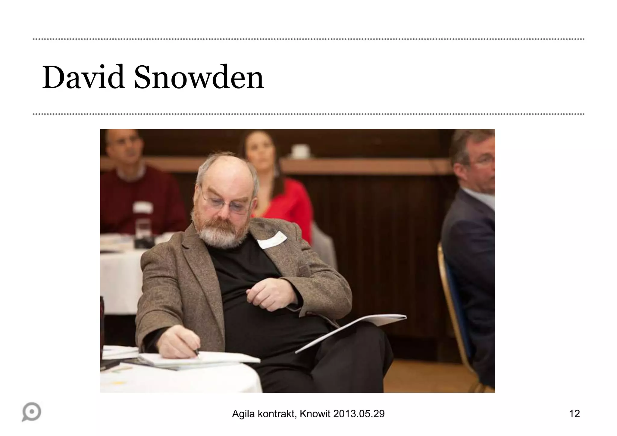 David Snowden
12Agila kontrakt, Knowit 2013.05.29
 