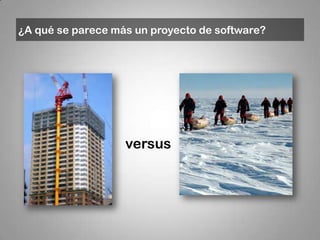 ¿A qué se parece más un proyecto de software?




                   versus
 