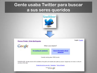 Gente usaba Twitter para buscar
     a sus seres queridos
 