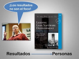 ¡Los resultados
 no son el foco!




Resultados         Personas
 