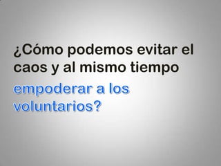 ¿Cómo podemos evitar el
caos y al mismo tiempo
 