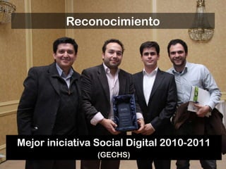 Reconocimiento




Mejor iniciativa Social Digital 2010-2011
                 (GECHS)
 