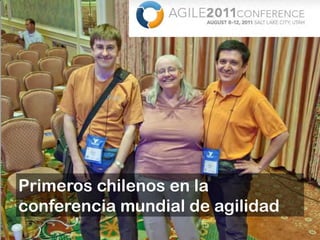 Primeros chilenos en la
conferencia mundial de agilidad
 